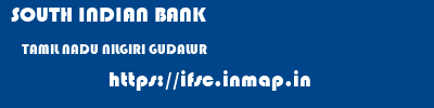 SOUTH INDIAN BANK  TAMIL NADU NILGIRI GUDALUR   ifsc code